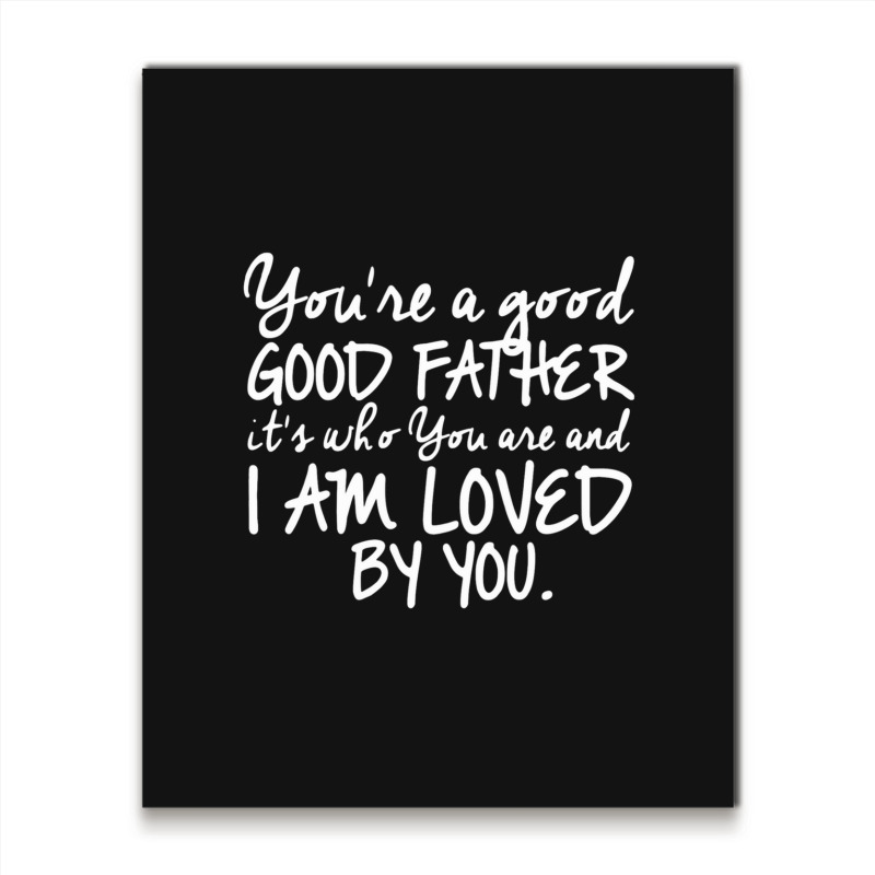 You're A Good Father Quote Gift Metal Print Vertical | Artistshot