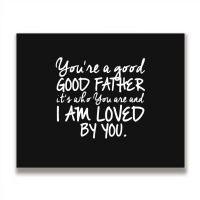 You're A Good Father Quote Gift Metal Print Horizontal | Artistshot