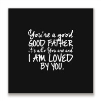 You're A Good Father Quote Gift Metal Print Square | Artistshot