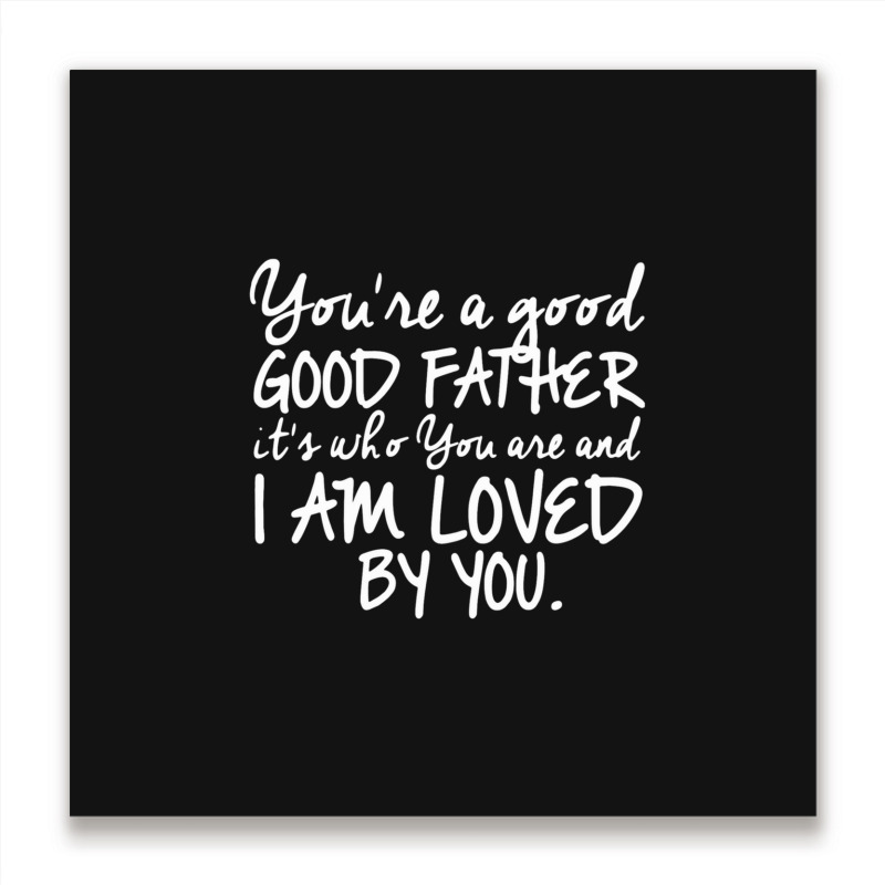 You're A Good Father Quote Gift Metal Print Square | Artistshot