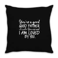 You're A Good Father Quote Gift Throw Pillow | Artistshot