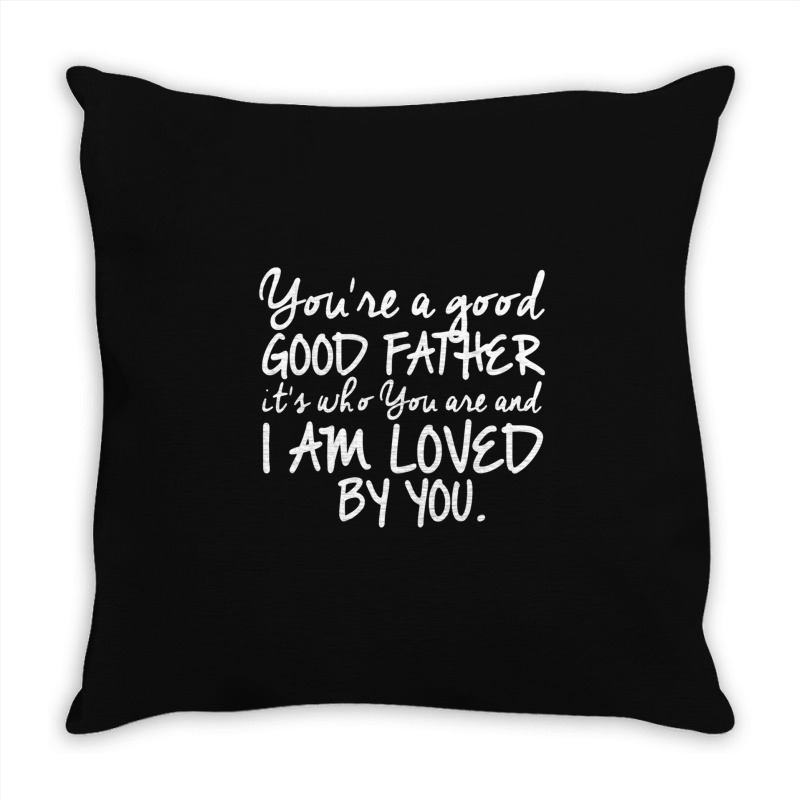 You're A Good Father Quote Gift Throw Pillow | Artistshot