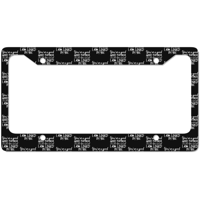 You're A Good Father Quote Gift License Plate Frame | Artistshot