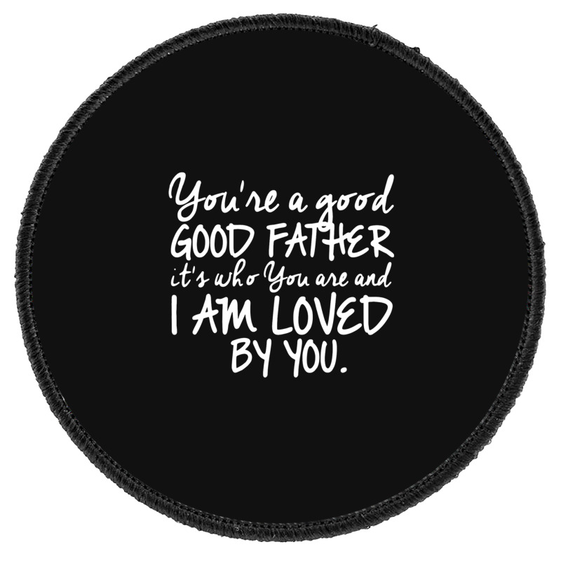 You're A Good Father Quote Gift Round Patch | Artistshot