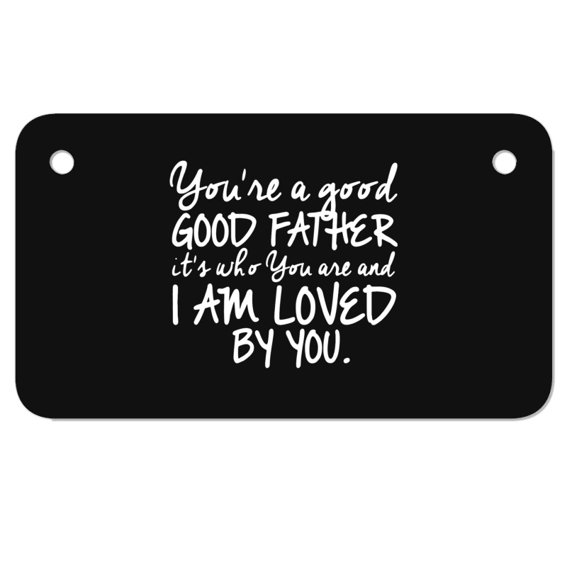 You're A Good Father Quote Gift Motorcycle License Plate | Artistshot