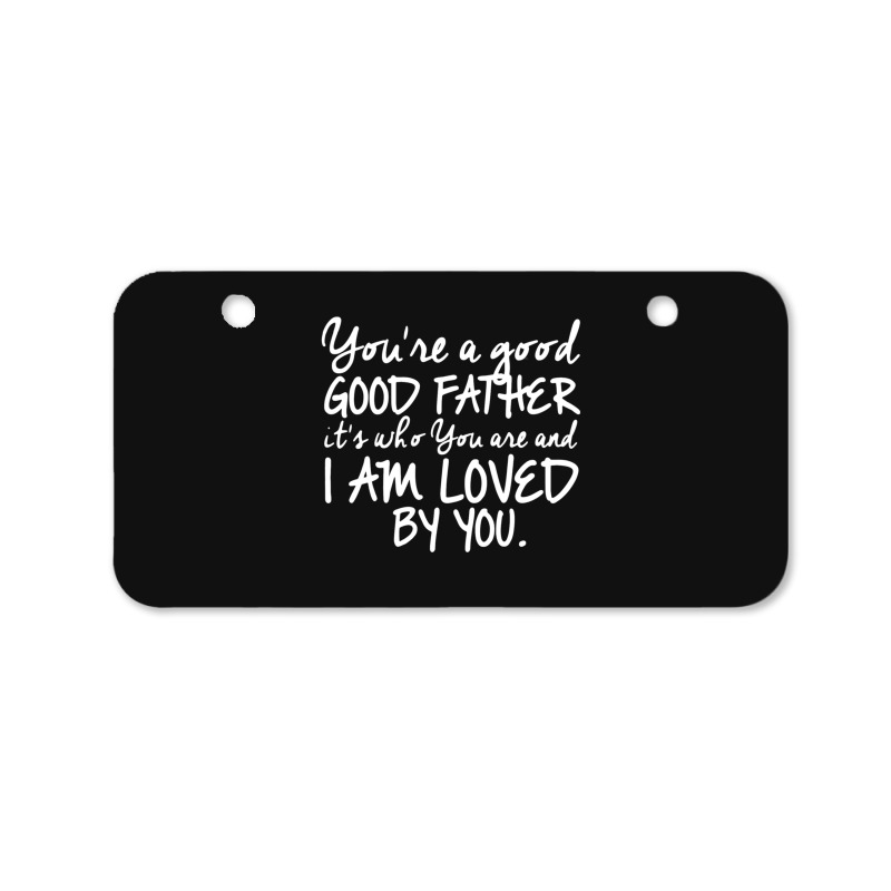 You're A Good Father Quote Gift Bicycle License Plate | Artistshot