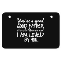 You're A Good Father Quote Gift Atv License Plate | Artistshot