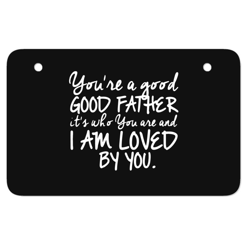 You're A Good Father Quote Gift Atv License Plate | Artistshot