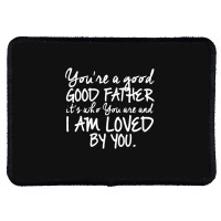 You're A Good Father Quote Gift Rectangle Patch | Artistshot