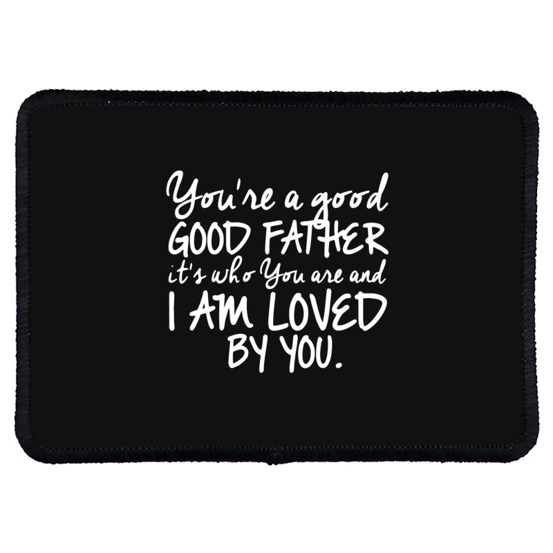 You're A Good Father Quote Gift Rectangle Patch | Artistshot