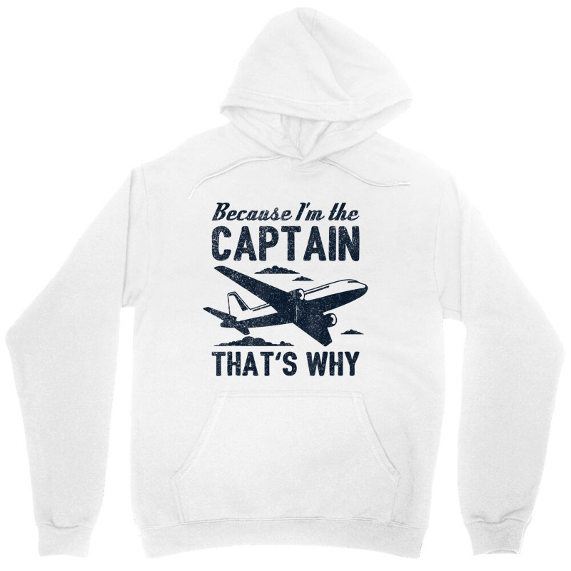 Because I'm The Captain That's Why Pilot Unisex Hoodie | Artistshot