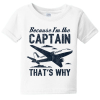 Because I'm The Captain That's Why Pilot Baby Tee | Artistshot