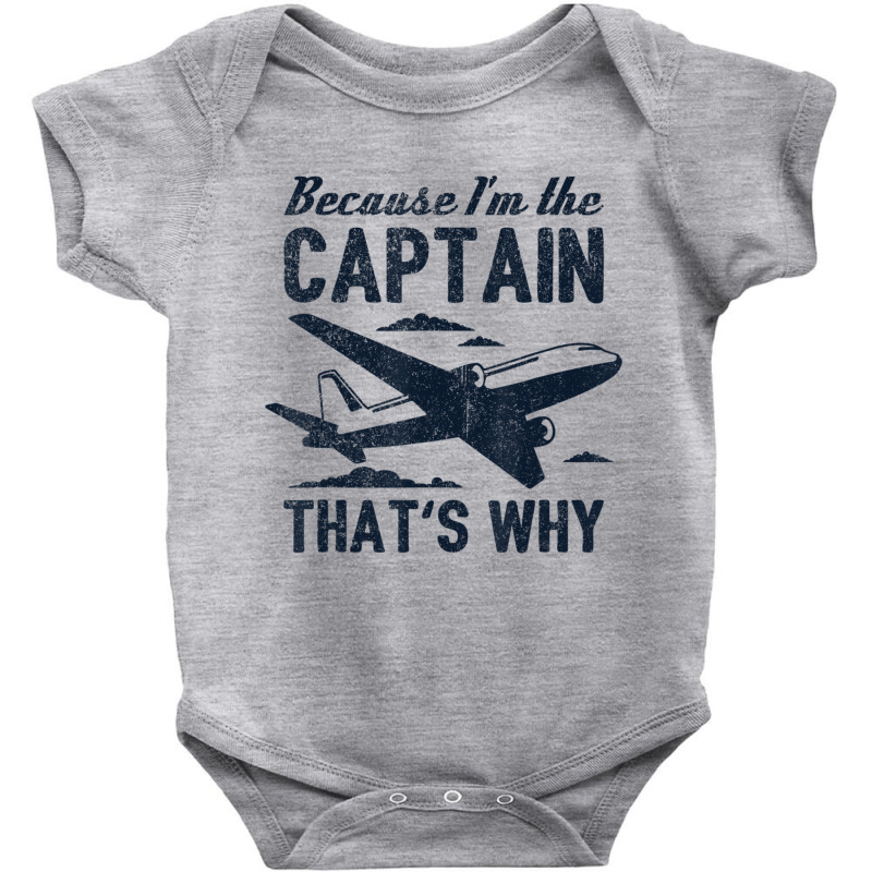 Because I'm The Captain That's Why Pilot Baby Bodysuit | Artistshot