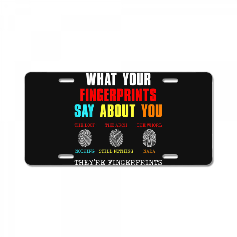 What Your Fingerprints Say Forensic Scientist Novelty License Plate by Posh | Artistshot