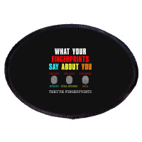 What Your Fingerprints Say Forensic Scientist Novelty Oval Patch | Artistshot