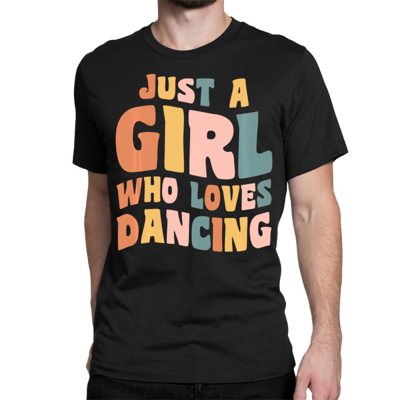 Just A Girl Who Loves Dancing Dancer Quote Classic T-shirt by cm-arts | Artistshot