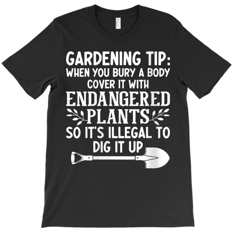 Womens Gardening Tip When You Bury A Body Cover It With Endangered V N T-shirt | Artistshot