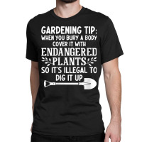 Womens Gardening Tip When You Bury A Body Cover It With Endangered V N Classic T-shirt | Artistshot