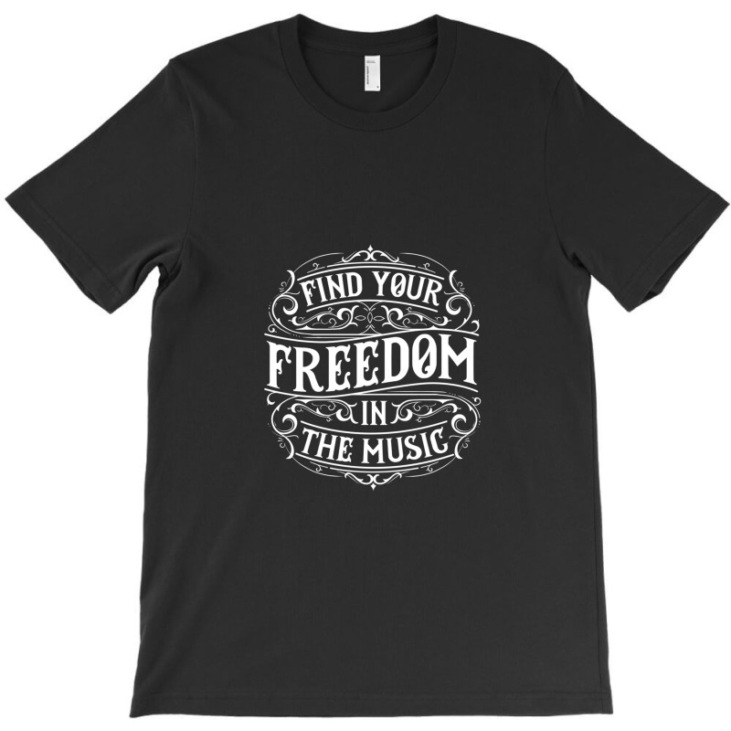 Find Your Freedom In Music T-shirt | Artistshot