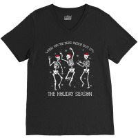 Skeleton When You're Dead Inside But It's The Holiday Season V-neck Tee | Artistshot