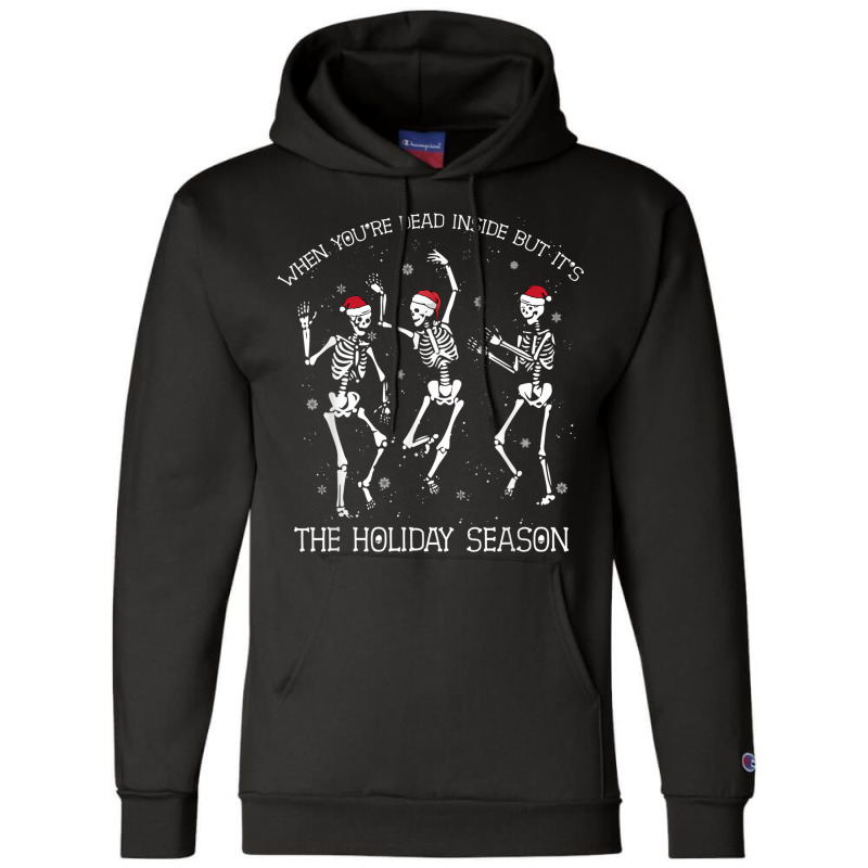 Skeleton When You're Dead Inside But It's The Holiday Season Champion Hoodie by Sombre | Artistshot