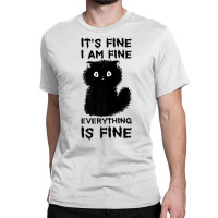 It's Fine I'm Fine Everything Is Fine Stressed Out Black Cat Premium T Classic T-shirt | Artistshot