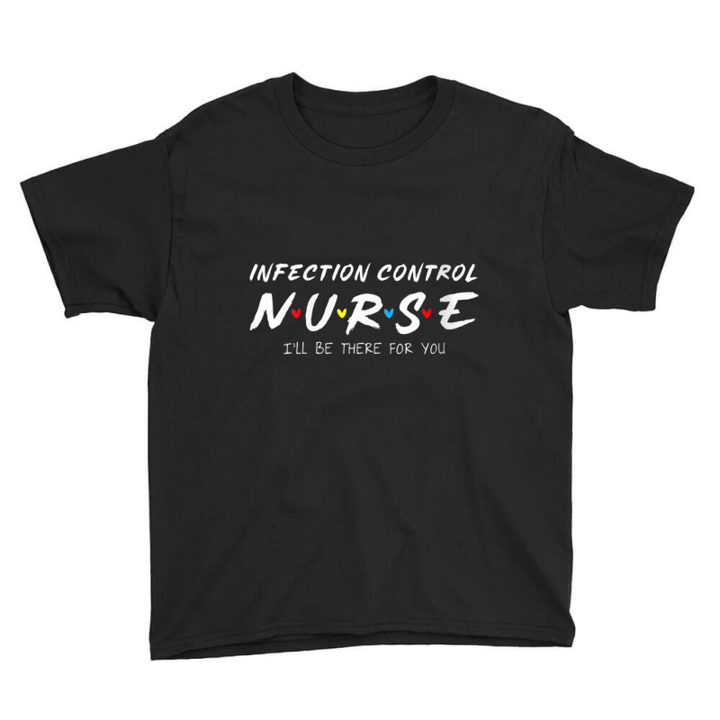 Womens Infection Control Nurse I'll Be There For Your Nurse Week V Nec Youth Tee | Artistshot