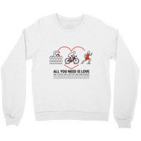 All You Need Is Love Quot  Triathlete Crewneck Sweatshirt | Artistshot