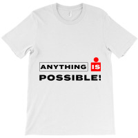 Anything Is Possible T-shirt | Artistshot