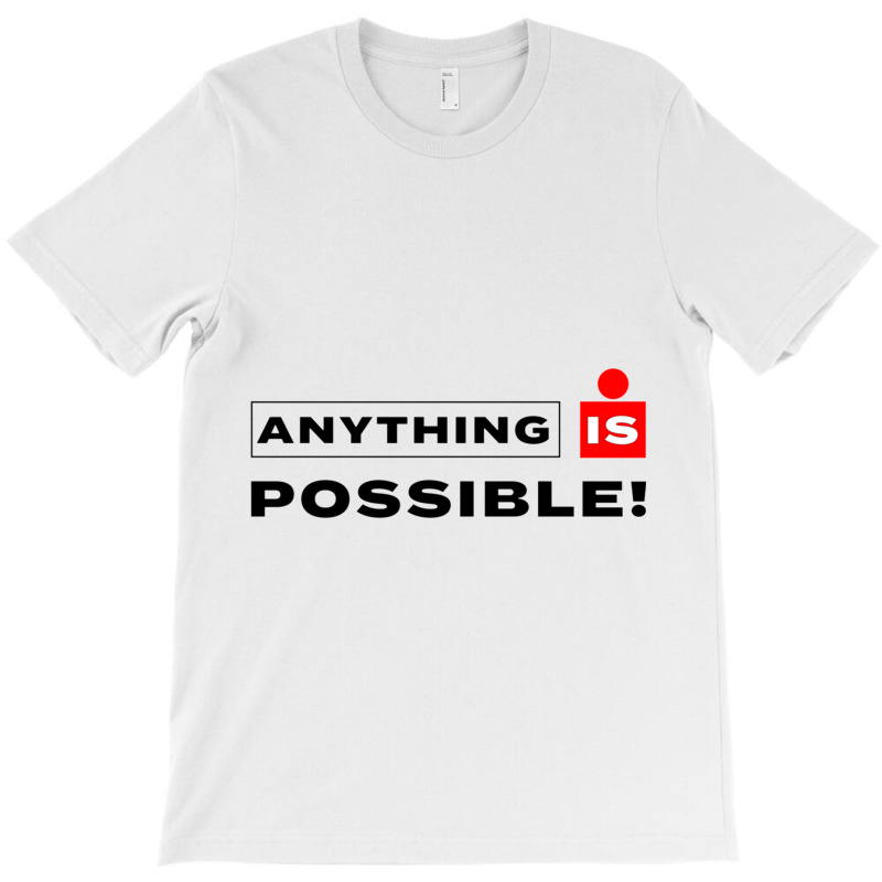 Anything Is Possible T-Shirt by YAMARIMULERO | Artistshot