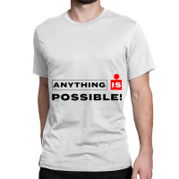 Anything Is Possible Classic T-shirt | Artistshot