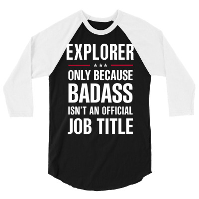 Explorer Because Badass Isn't A Job Title Cool Gift 3/4 Sleeve Shirt Designed By Thanchashop
