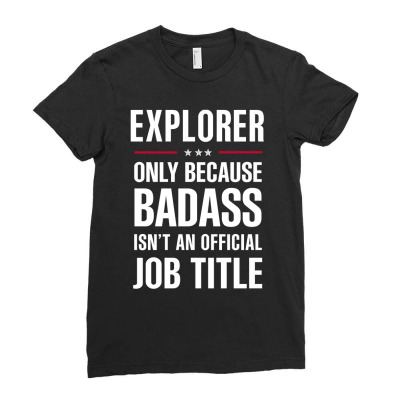 Explorer Because Badass Isn't A Job Title Cool Gift Ladies Fitted T-shirt Designed By Thanchashop