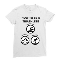 How To Be A Triathlete Ladies Fitted T-shirt | Artistshot