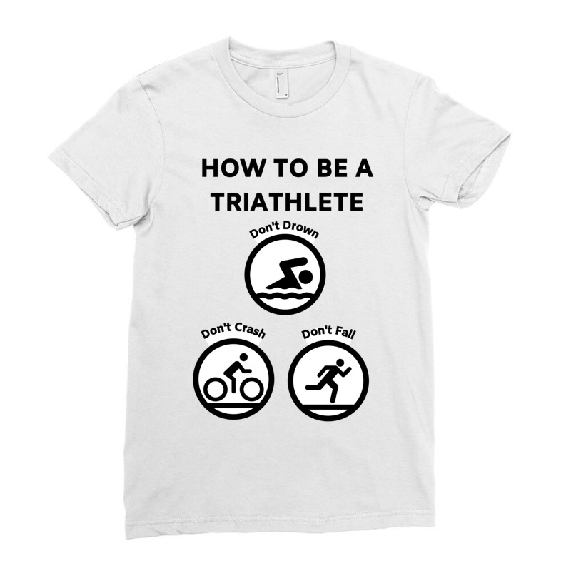 How To Be A Triathlete Ladies Fitted T-Shirt by YAMARIMULERO | Artistshot