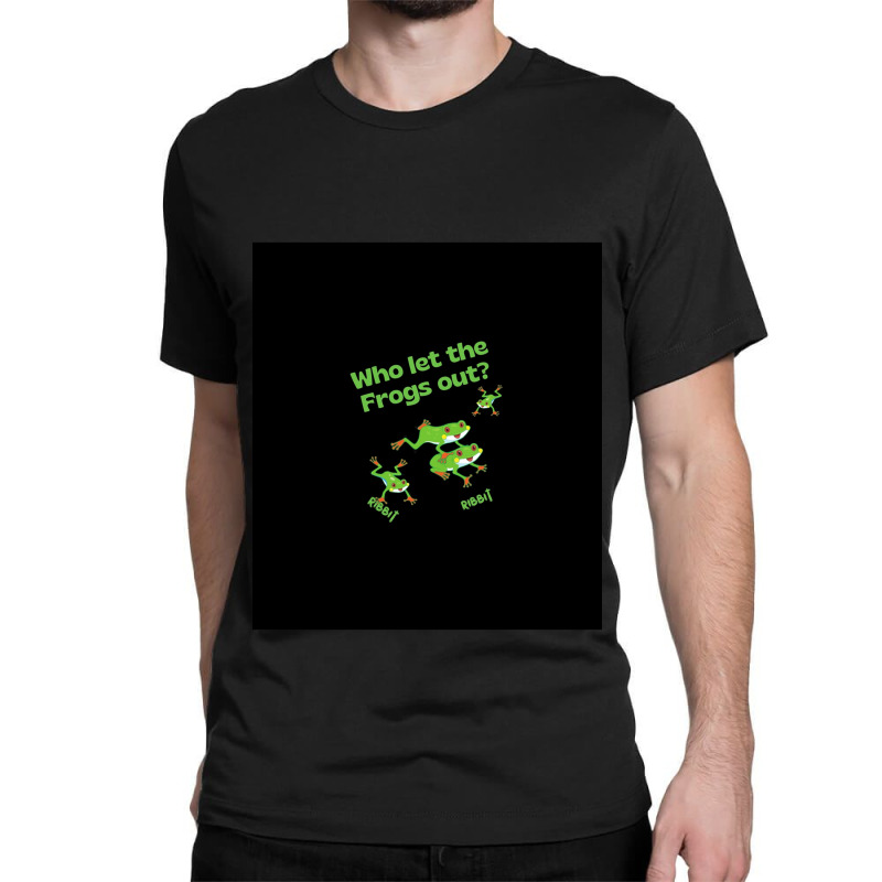 Who Let The Frogs Out Sleeveless Top Classic T-shirt | Artistshot