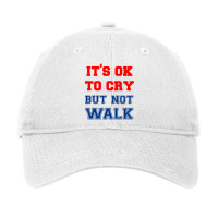 It S Ok To Cry    Not Walk T Shirt Adjustable Cap | Artistshot