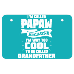 I'm Called Papaw Because I'm Way Too Cool To Be Called Grandfather ATV License Plate | Artistshot