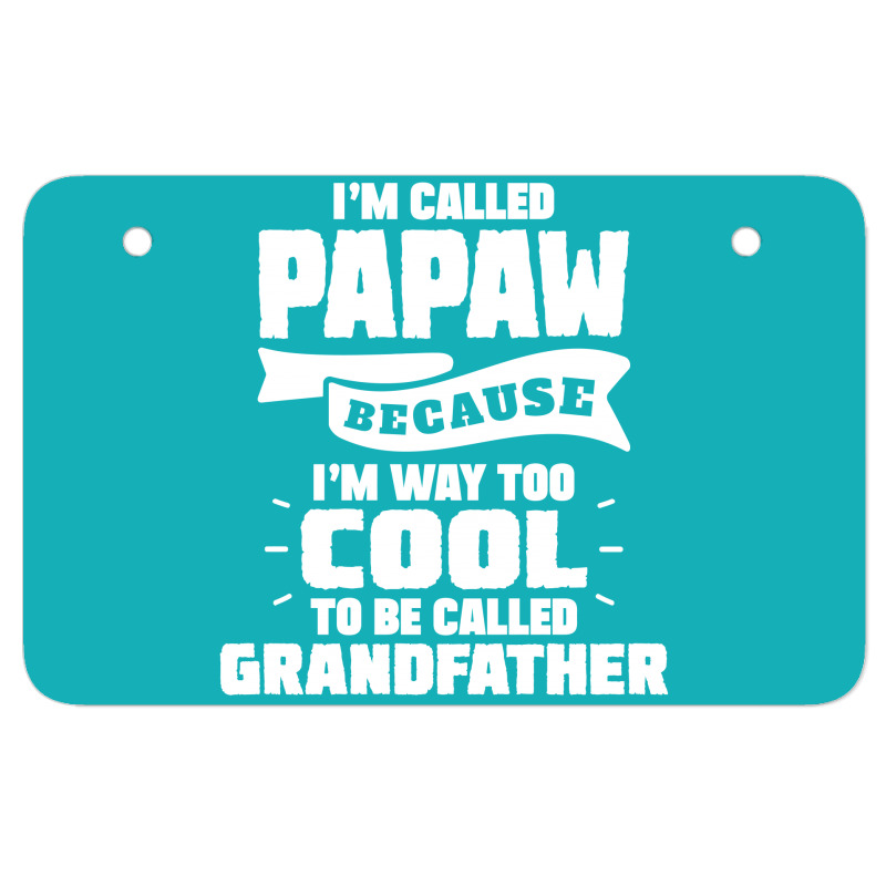 I'm Called Papaw Because I'm Way Too Cool To Be Called Grandfather Atv License Plate | Artistshot