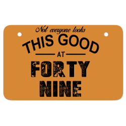 not everyone looks this good at forty nine ATV License Plate | Artistshot