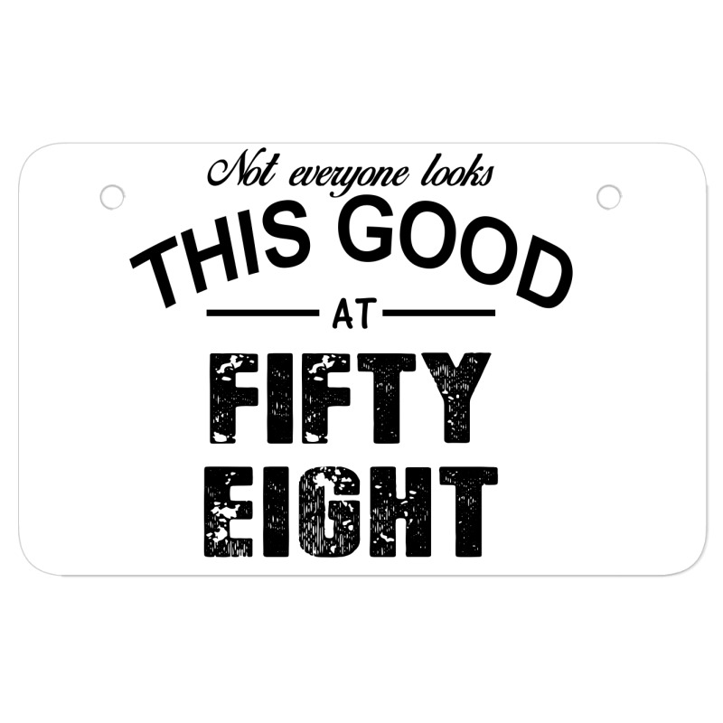 Not Everyone Looks This Good At Fifty Eight Atv License Plate | Artistshot