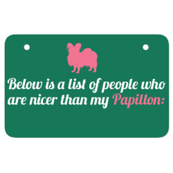 Below Is List Of People Who Are Nicer Than My Papillon ATV License Plate | Artistshot