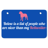 Below Is List Of People Who Are Nicer Than My Rottweiler Atv License Plate | Artistshot