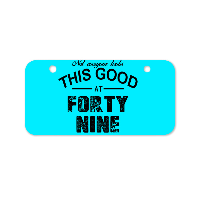 Not Everyone Looks This Good At Forty Nine Bicycle License Plate | Artistshot