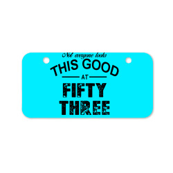 not everyone looks this good at fifty three Bicycle License Plate | Artistshot