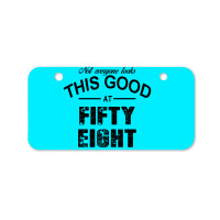 Not Everyone Looks This Good At Fifty Eight Bicycle License Plate | Artistshot