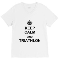 Keep Calm And Triathlon V-neck Tee | Artistshot