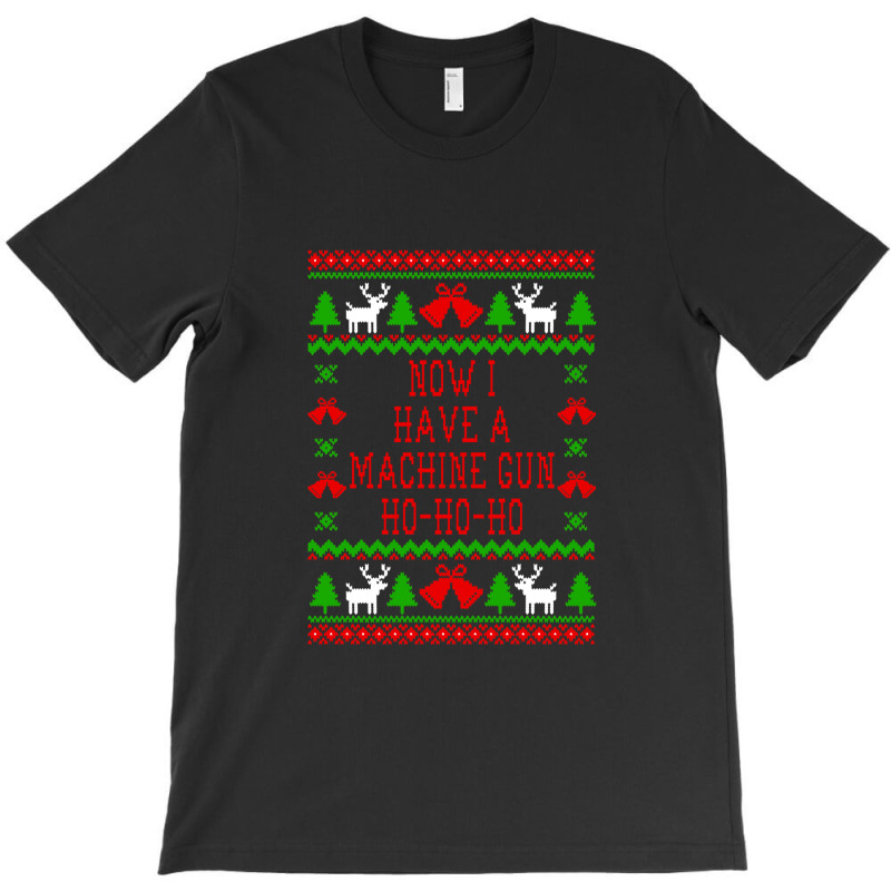 Now I Have A Machine Gun Ho Ho Ho   Die Hard Quote   Ugly Christmas Sw T-shirt | Artistshot