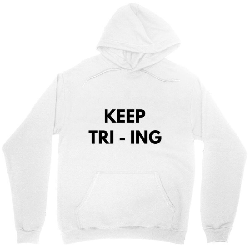 Keep Tri Ing Unisex Hoodie by YAMARIMULERO | Artistshot