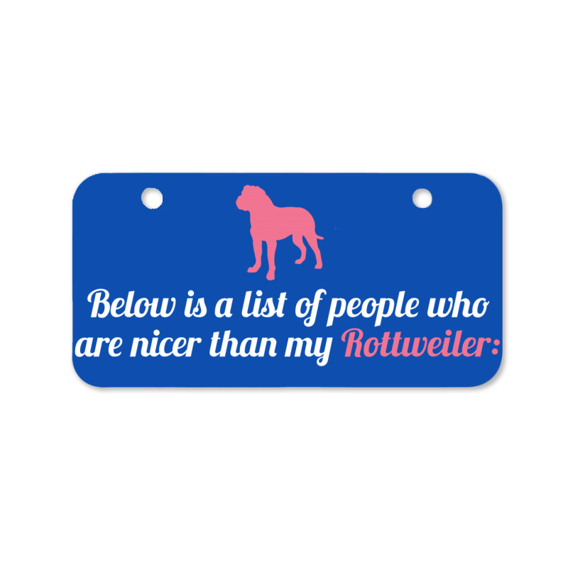 Below Is List Of People Who Are Nicer Than My Rottweiler Bicycle License Plate | Artistshot